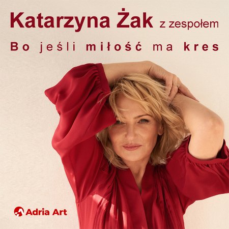 Katarzyna Żak - Bo jeśli miłość ma kres