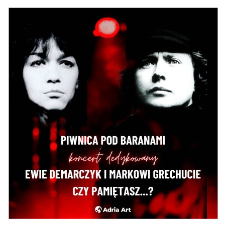 Czy pamiętasz? - koncert dedykowany Ewie Demarczyk i Markowi Grechucie w wykonaniu Piwnicy pod Baranami